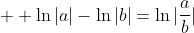 \displaystyle  \ln{|a|}-\ln{|b|}=\ln{|\frac{a}{b}|}