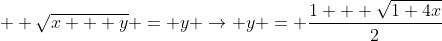 \displaystyle  \sqrt{x + y} = y \rightarrow y = \frac{1 + \sqrt{1+4x}}{2}
