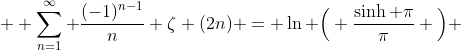 \displaystyle  \sum^{\infty}_{n=1} \frac{(-1)^{n-1}}{n} \zeta (2n) = \ln \Big( \frac{\sinh \pi}{\pi} \Big) 
