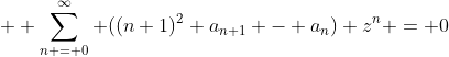 \displaystyle  \sum_{n = 0}^\infty ((n+1)^2 a_{n+1} - a_n) z^{n} = 0