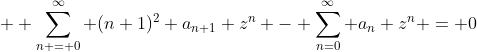\displaystyle  \sum_{n = 0}^\infty (n+1)^2 a_{n+1} z^{n} - \sum_{n=0}^\infty a_n z^n = 0