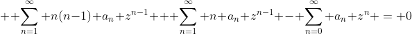 \displaystyle  \sum_{n=1}^\infty n(n-1) a_n z^{n-1} + \sum_{n=1}^\infty n a_n z^{n-1} - \sum_{n=0}^\infty a_n z^n = 0