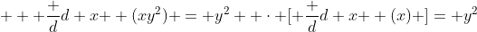 \displaystyle   \frac {d}{d x } (xy^2) = y^2  \cdot [ \frac {d}{d x } (x) ]= y^2