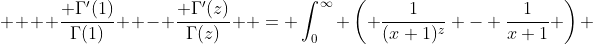 \displaystyle    \frac{ \Gamma'(1)}{\Gamma(1)}  - \frac{ \Gamma'(z)}{\Gamma(z)}  = \int_0^{\infty} \left( \frac{1}{(x+1)^z} - \frac{1}{x+1} \right) ~ \frac{dx}{x} 