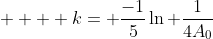 \displaystyle    k= \frac{-1}{5}\ln \frac{1}{4A_0}