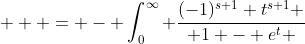 \displaystyle   = - \int_0^{\infty} \frac{(-1)^{s+1} t^{s+1} }{ 1 - e^t }~dt 
