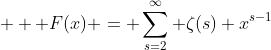 \displaystyle   F(x) = \sum_{s=2}^{\infty} \zeta(s) x^{s-1}