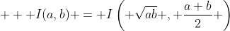 \displaystyle   I(a,b) = I\left( \sqrt{ab} , \frac{a+b}{2} \right)