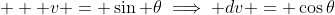 \displaystyle   v = \sin \theta\implies dv = \cos\theta