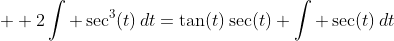 \displaystyle  2\int \sec^3(t)\,dt=\tan(t)\sec(t)+\int \sec(t)\,dt