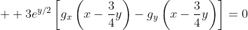 \displaystyle  3e^{y/2}\left[g_x\left(x-\frac{3}{4}y\right)-g_y\left(x-\frac{3}{4}y\right)\right]=0
