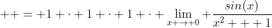 \displaystyle  = 1 \cdot 1 \cdot 1 \cdot \lim_{x \to 0} \frac{sin(x)}{x^2 + 1}