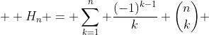 \displaystyle  H_n = \sum_{k=1}^n \frac{(-1)^{k-1}}{k} \binom{n}{k} 