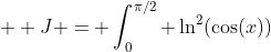 \displaystyle  J = \int_0^{\pi/2} \ln^2(\cos(x))~dx  