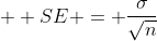 \displaystyle  SE = \frac{\sigma}{\sqrt{n}}