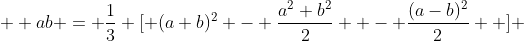 \displaystyle  ab = \frac{1}{3} [ (a+b)^2 - \frac{a^2+b^2}{2}  - \frac{(a-b)^2}{2}  ] 