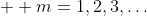 \displaystyle  m=1,2,3,\dots