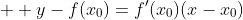 \displaystyle  y-f(x_0)=f'(x_0)(x-x_0)