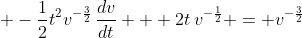 \displaystyle -\frac{1}{2}t^2v^{-\frac{3}{2}}\,\frac{dv}{dt} + 2t\,v^{-\frac{1}{2}} = v^{-\frac{3}{2}}