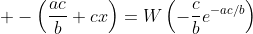 \displaystyle -\left(\frac{ac}{b}+cx\right)=W\left(-\frac{c}{b}e^{-ac/b}\right)