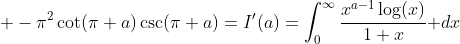 \displaystyle -\pi^2\cot(\pi a)\csc(\pi a)=I'(a)=\int_0^{\infty}\frac{x^{a-1}\log(x)}{1+x}\text{ }dx