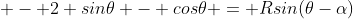 \displaystyle - 2 sin\theta - cos\theta = Rsin(\theta-\alpha)