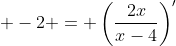 \displaystyle -2 = \left(\frac{2x}{x-4}\right)'
