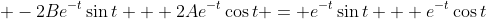 \displaystyle -2Be^{-t}\sin{t} + 2Ae^{-t}\cos{t} = e^{-t}\sin{t} + e^{-t}\cos{t}