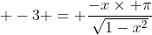 \displaystyle -3 = \frac{-x\times \pi}{\sqrt{1-x^2}}