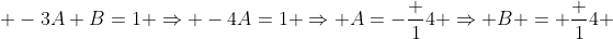 \displaystyle -3A+B=1 \Rightarrow -4A=1 \Rightarrow A=-\frac {1}{4} \Rightarrow B = \frac {1}{4} 
