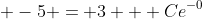 \displaystyle -5 = 3 + Ce^{-0}