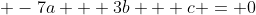 \displaystyle -7a + 3b + c = 0