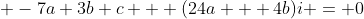 \displaystyle -7a+3b+c + (24a + 4b)i = 0