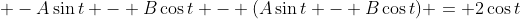 \displaystyle -A\sin{t} - B\cos{t} - (A\sin{t} - B\cos{t}) = 2\cos{t}