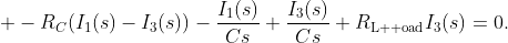 \displaystyle -R_{C}(I_{1}(s)-I_{3}(s))-\frac{I_{1}(s)}{Cs}+\frac{I_{3}(s)}{Cs}+R_{\text{L  oad}}I_{3}(s)=0.