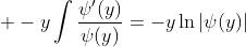 \displaystyle -y\int\frac{\psi'(y)}{\psi(y)}=-y\ln{|\psi(y)|}