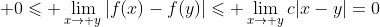 \displaystyle 0\leqslant \lim_{x\to y}|f(x)-f(y)|\leqslant \lim_{x\to y}c|x-y|=0
