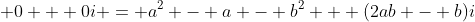 \displaystyle 0 + 0i = a^2 - a - b^2 + (2ab - b)i