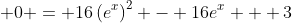 \displaystyle 0 = 16\left(e^x\right)^2 - 16e^x + 3