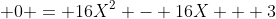 \displaystyle 0 = 16X^2 - 16X + 3