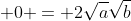 \displaystyle 0 = 2\sqrt{a}\sqrt{b}
