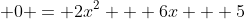 \displaystyle 0 = 2x^2 + 6x + 5