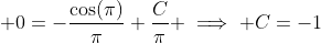 \displaystyle 0=-\frac{\cos(\pi)}{\pi}+\frac{C}{\pi} \implies C=-1