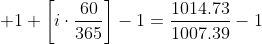 \displaystyle 1+\left[i\cdot\frac{60}{365}\right]-1=\frac{1014.73}{1007.39}-1