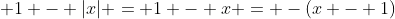 \displaystyle 1 - |x| = 1 - x = -(x - 1)