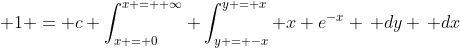 \displaystyle 1 = c \int_{x = 0}^{x = +\infty} \int_{y = -x}^{y = x} x e^{-x} \, dy \, dx
