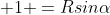 \displaystyle 1 =Rsin\alpha
