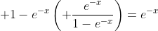 \displaystyle 1-e^{-x}\left( \frac{e^{-x}}{1-e^{-x}}\right)=e^{-x}