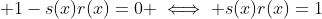 \displaystyle 1-s(x)r(x)=0 \iff s(x)r(x)=1
