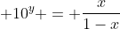 \displaystyle 10^y = \frac{x}{1-x}